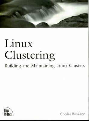 Linux Clustering: Building and Maintaining Linux Clusters,Charle