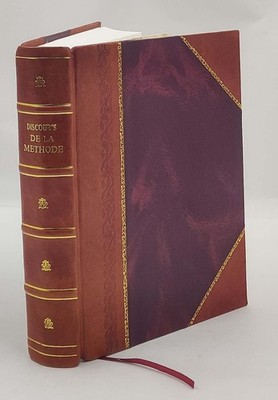 Discours de la methode pour bien conduire sa raison, & chercher [Leather Bound