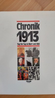 Chronik 1913 (Chronik / Bibliothek des 20. Jahrhunderts. Tag für Tag in Wort und