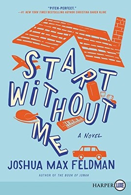 START WITHOUT ME: A NOVEL By Joshua Max Feldman *Excellent Condition*
