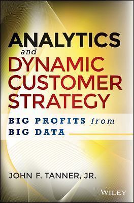 Analytics and Dynamic Customer Strategy: Big Profits from Big Data
