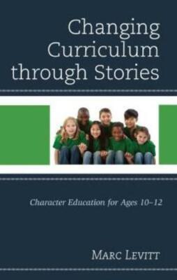 Changing Curriculum Through Stories: Character Education For Ages 10-12