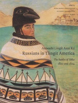 Anóoshi Lingít Aaní Ká / Russians in Tlingit America: The Battles of Sitka, 1802