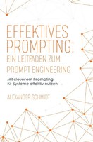 Alexander Schmidt | Effektives Prompting: Ein Leitfaden Zum Prompt Engineering