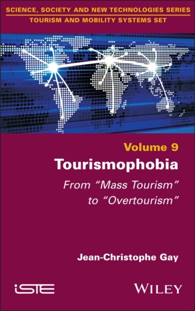 Tourismophobia: From   Mass Tourism   to   Overtouris m Gay Hardback ISTE Ltd.