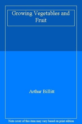 Growing Vegetables and Fruit,Arthur Billitt