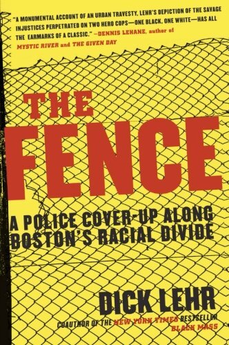 The Fence: A Police Cover-up Along Boston's Racial Divide by Lehr, Dick - Picture 1 of 1