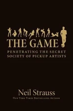 The Game : Penetrating the Secret Society of Pickup Artists Neil