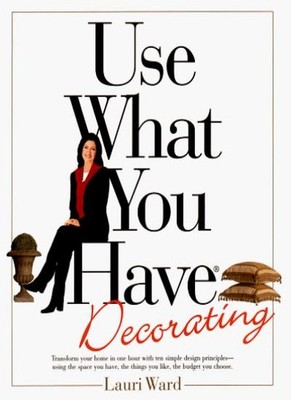Use What You Have Decorating,Lauri Ward