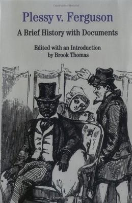 Plessy v. Ferguson: A Brief History w..., Thomas, Brook