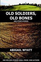 Abigail Wyatt | Old Soldiers Old Bones And Other Stories | Taschenbuch (2012)