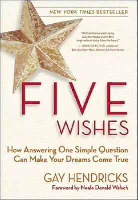 Five Wishes: How Answering One Simple Question Can Make Your Dreams Co - GOOD