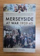 Merseyside at War 1939-45 by Mike Royden (c. 2018 Trade Paperback)