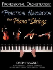 Professional Orchestration : A Practical Handbook - From Piano to Strings, Pa...