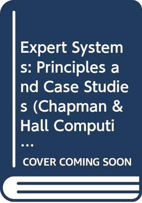 Expert Systems: Principles and Case Studies by Richard S. Forsyth