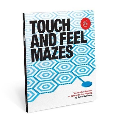 TOUCH AND FEEL MAZES: TEN TACTILE LABYRINTHS TO SOLVE WITH By Junko Murayama