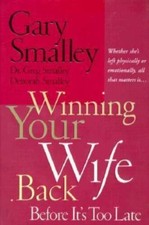 Winning Your Wife Back Before It's Too Late: Whether She's Left Physically or E