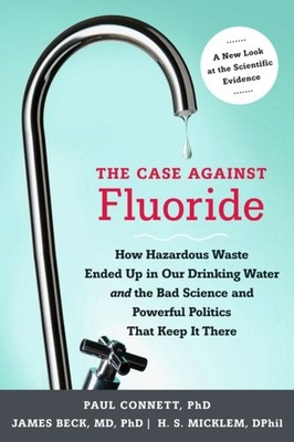 CASE AGAINST FLUORIDE THE by PAUL CONNETT Paperback Self Help Business