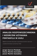 Analiza Rozpowszechnienia I Wzorcw Uywania Fentanylu W vili by Jorge Garc?a Pind