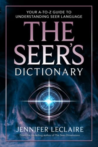The Seer's Dictionary: Your A-Z Guide to Understanding... - LeClaire, Jennifer