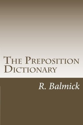 THE PREPOSITION DICTIONARY By R. Balmick *Excellent Condition*