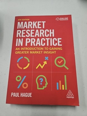 Market Research in Practice : An Introduction to Gaining Greater Market Insight