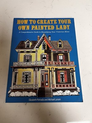 How to Create Your Own Painted Lady : a Comprehensive Guide to Beautifyin - GOOD