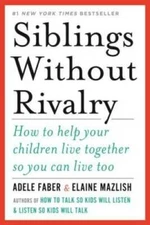 Siblings Without Rivalry: How to Help Your Children Live Together So You  - GOOD