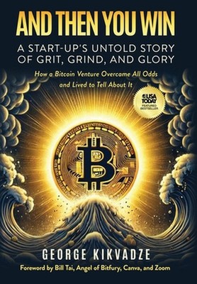 And Then You Win: A Start-Up's Untold Story of Grit, Grind, and Glory by George 