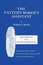 THE PATTERN MAKER'S ASSISTANT: LATHE WORK, BRANCH WORK, By Joshua Rose EXCELLENT