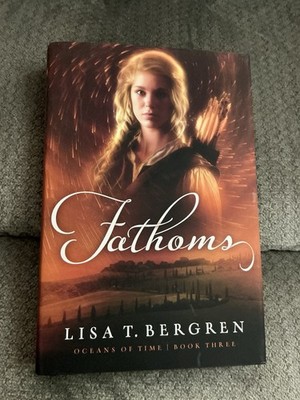 New Fathoms, Oceans Of Time Book Three, Lisa T. Bergren - Hardcover
