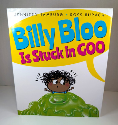 Billy Bloo Is Stuck in Goo, Children Book by Jennifer Hamburg and Ross Burach HC