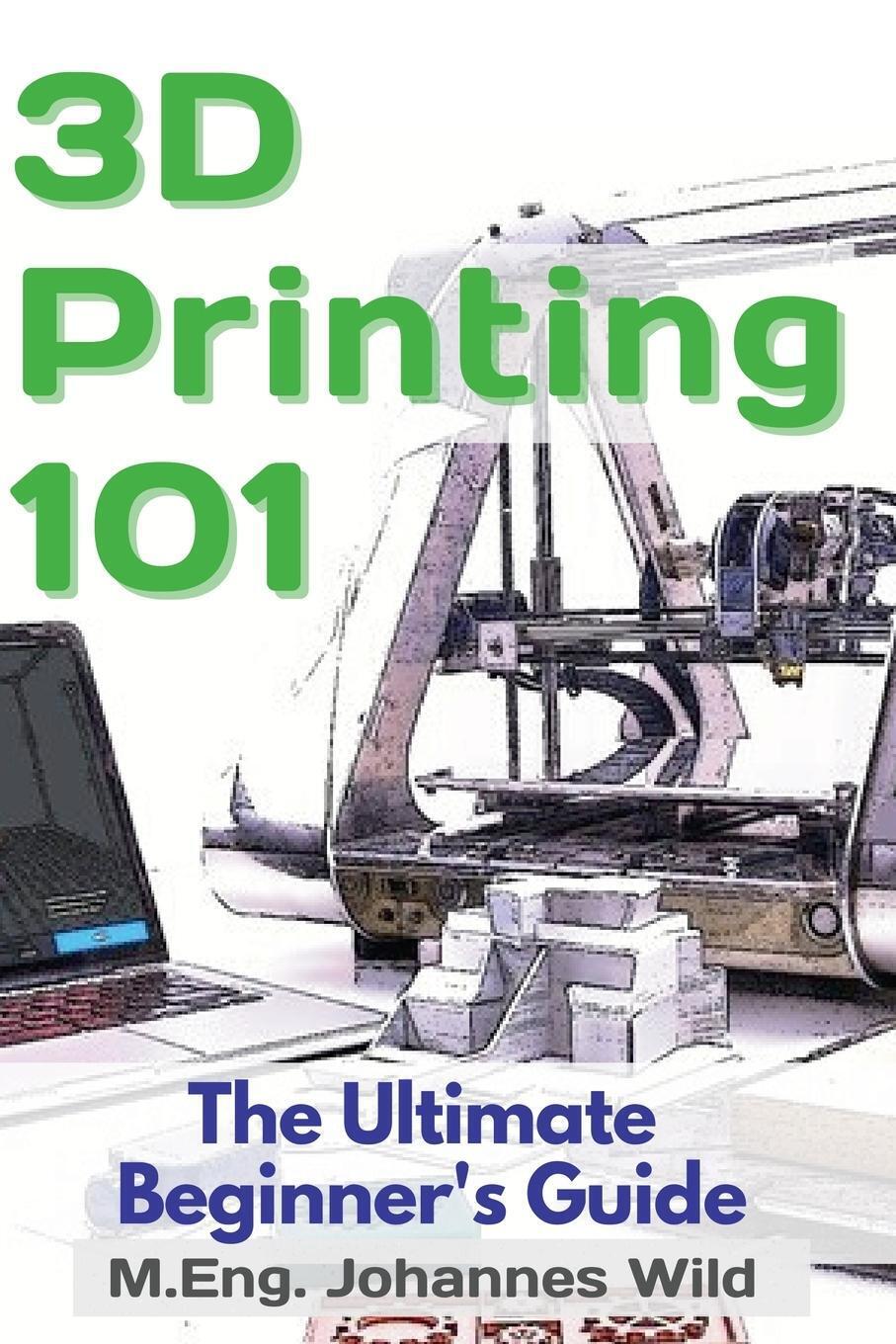 Thumbnail - M. Eng. Johannes Wild | 3d Printing 101 | Taschenbuch | Englisch