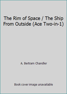 The Rim of Space / The Ship From Outside (Ace Two-in-1) by A. Bertram Chandler
