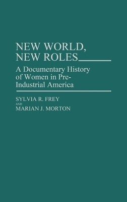 New World, New Roles. by Sylvia Frey, Marian Morton - 9780313248962