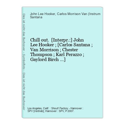 Chill out. [Interpr.:] John Lee Hooker ; [Carlos Santana ; Van Morrison ; Cheste