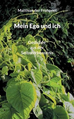Mein Ego und ich: Gedichte aus der Selbsterkenntnis by Matthias Der Frohpoet Pap
