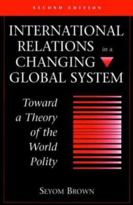 International Relations In A Changing Global System: Toward A Theory Of The...