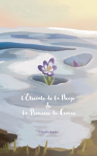 Camille Baclet L'Étreinte de la Neige & la Promesse du Crocus (Tascabile)