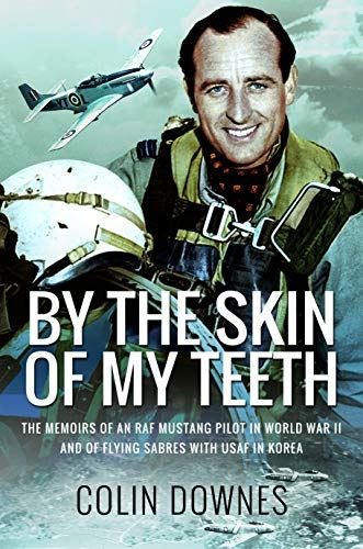 By the Skin of My Teeth: The Memoirs of an RAF Mustang Pilot in World War II and
