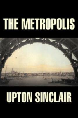 The Metropolis By Upton Sinclair, Fiction, Classics, Literary