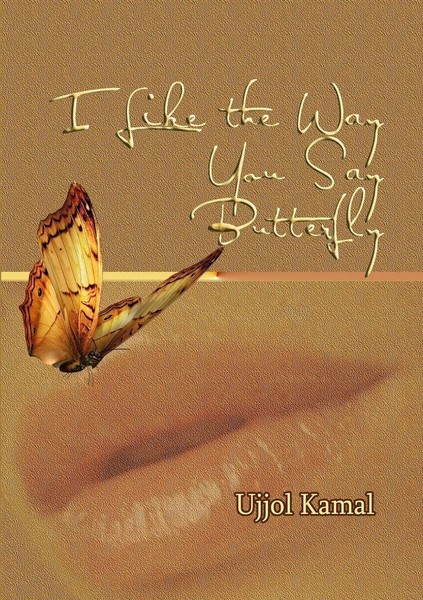 Ujjol Kamal | I Like The Way You Say Butterfly | Taschenbuch | Englisch (2012)-image