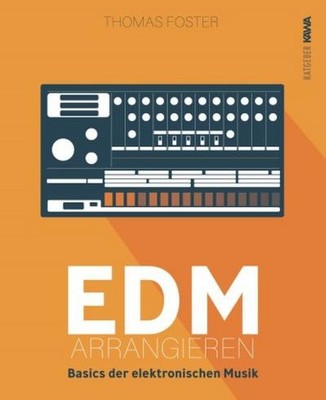 EDM arrangieren: Basics der elektronischen Musik (Thomas Foster Musikproduk
