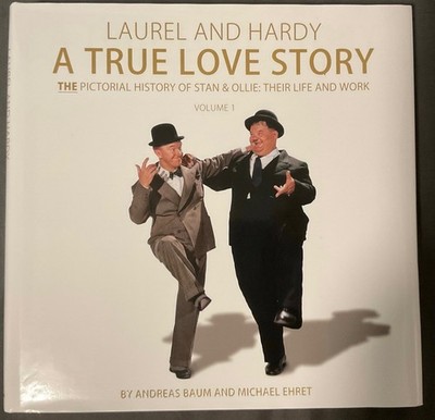 Laurel & Hardy A True Love Story: The Pictorial History of Stan & Ollie Volume 1
