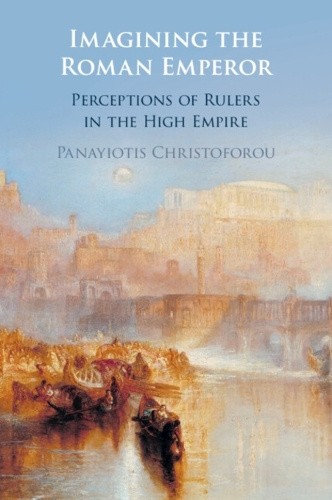 Imagining the Roman Emperor: Perceptions of Rulers in the High Empire