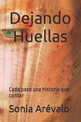 Dejando Huellas: Cada paso una historia que contar by Sonia Arevalo Paperback Bo