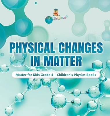 Physical Changes in Matter Matter for Kids Grade 4 Childr (Hardback) (UK IMPORT)