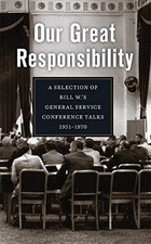 Our Great Responsibility: A Selection of Bill W.�s - Alcoholics Anonymous,A...