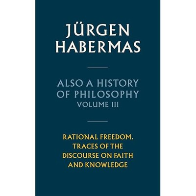 Also a History of Philosophy, Volume 3 : Rational Freed -  NEW Jurgen Habermas 2