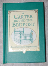 A Garter Round The Bedpost Book of Traditional Love Charms and Superstitions